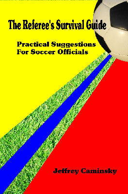 The Referee's Survival Guide: Practical 
Suggestions for Soccer Officials